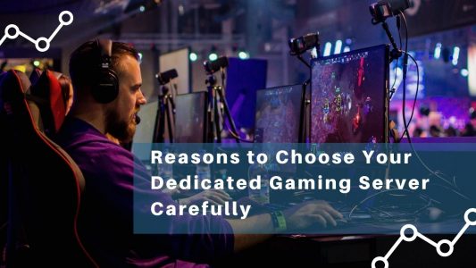 Dedicated Gaming Server - 4 Solid Reasons to Choose Carefully